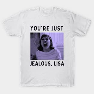 you're just jealous, lisa T-Shirt